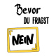 Tasse »Bevor du fragst: Nein.«