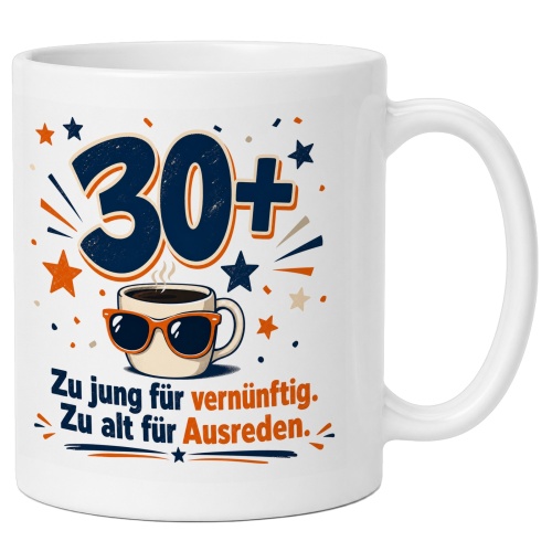 Tasse »30+ Zu jung für vernünftig. Zu alt...