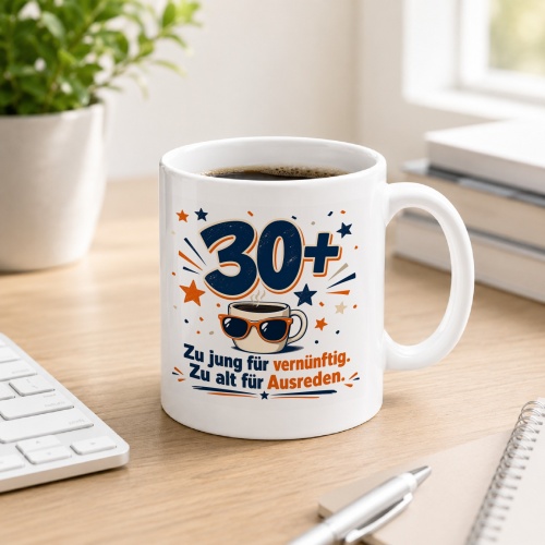 Tasse »30+ Zu jung für vernünftig. Zu alt...