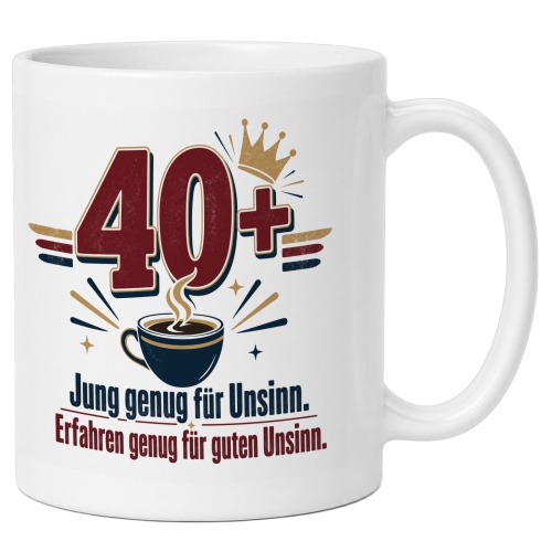 Tasse »40+ Jung genug für Unsinn.«