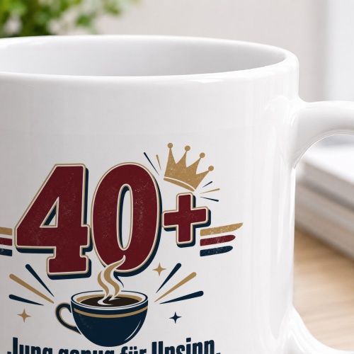 Tasse »40+ Jung genug für Unsinn.«