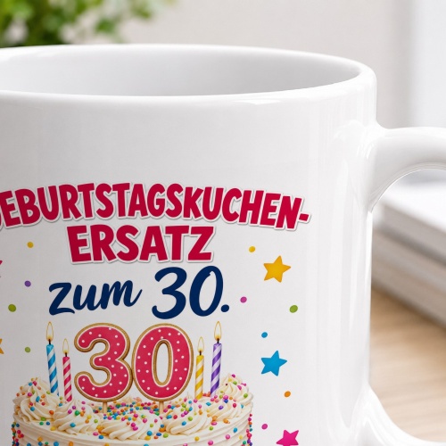 Tasse »Geburtstagskuchen-Ersatz zum 30.«