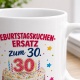 Tasse »Geburtstagskuchen-Ersatz zum 30.«
