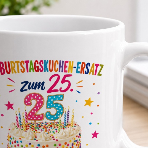 Tasse »Geburtstagskuchen-Ersatz zum 25.«