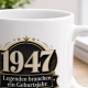 Tasse »1947 Legenden brauchen ein Geburtsjahr.«