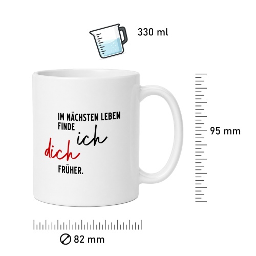 Tasse »Im nächsten Leben finde ich dich früher«