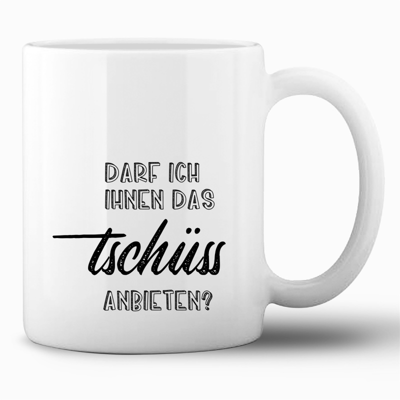 Tasse »Darf ich ihnen das Tschüss anbieten«