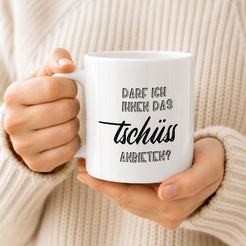 Tasse »Darf ich Ihnen das Tschüss anbieten?«