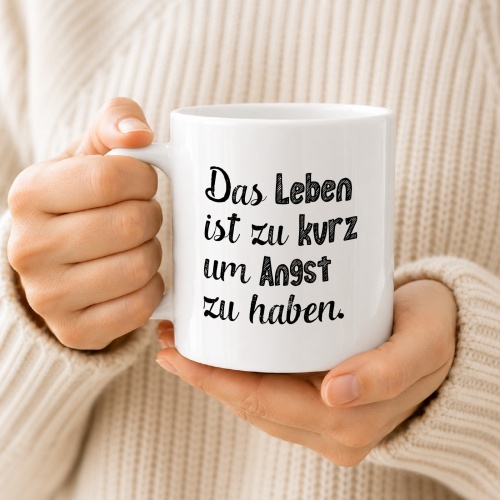 Tasse »Das Leben ist zu kurz um Angst zu haben«