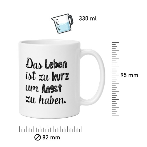 Tasse »Das Leben ist zu kurz um Angst zu haben«