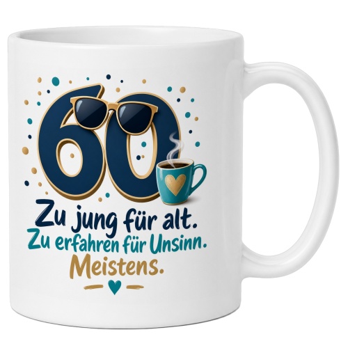 Tasse »Zu jung für alt. Zu erfahren für...