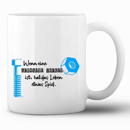 Tasse »Wenn eine Schraube locker ist, hat das Leben...