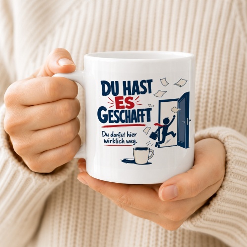 Tasse »Du hast es geschafft Du darfst hier wirklich weg.«