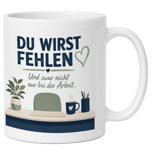 Tasse »Du wirst fehlen. Und zwar nicht nur bei der...