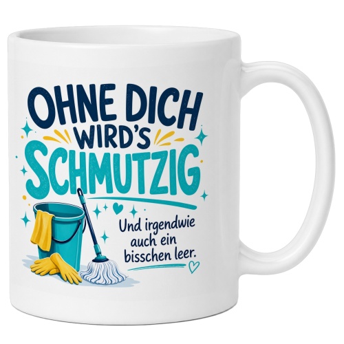 Tasse »Ohne dich wirds schmutzig«