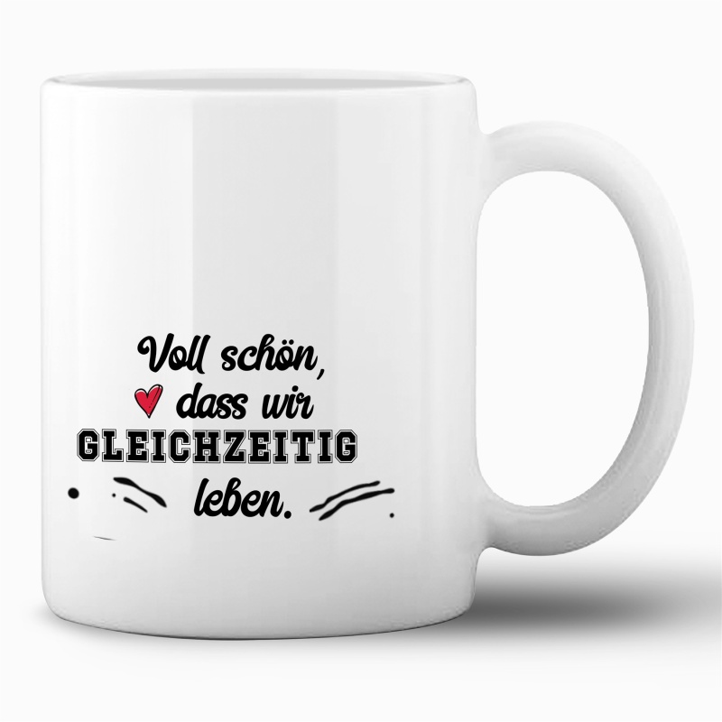 Tasse »Voll schön, dass wir gleichzeitig leben«