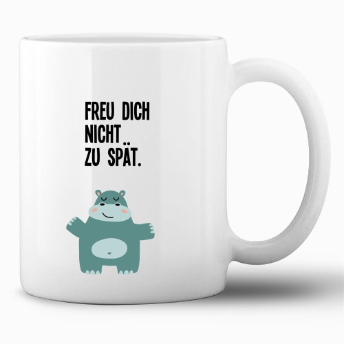 Tasse »Freu dich nicht zu spät«