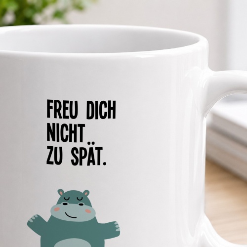 Tasse »Freu dich nicht zu spät«