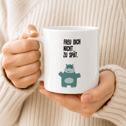 Tasse »Freu dich nicht zu spät«