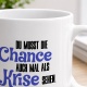 Tasse »Du musst die Chance auch mal als Krise sehen«