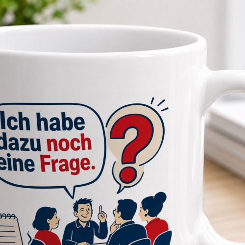 Tasse »Ich habe dazu noch eine Frage.«