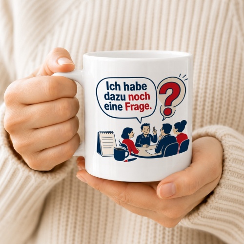 Tasse »Ich habe dazu noch eine Frage.«