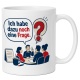 Tasse »Ich habe dazu noch eine Frage.«