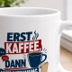 Tasse »Erst Kaffee. Dann Mitbestimmung.«