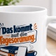Tasse »Das kommt auf die Tagesordnung.«