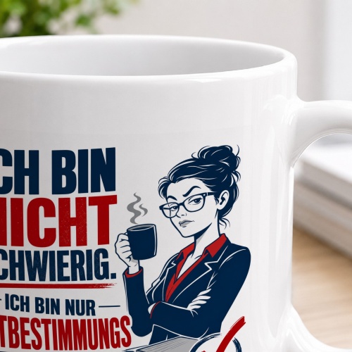Tasse »Ich bin nicht schwierig. Ich bin nur mitbestimmungspflichtig.«