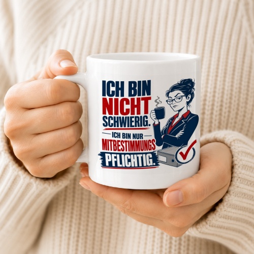 Tasse »Ich bin nicht schwierig. Ich bin nur mitbestimmungspflichtig.«
