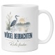 Tasse »Vögel beobachten. Ruhe finden.«