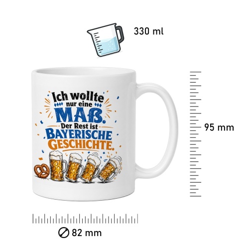 Tasse »Ich wollte nur eine Maß. Der Rest ist bayerische Geschichte.«