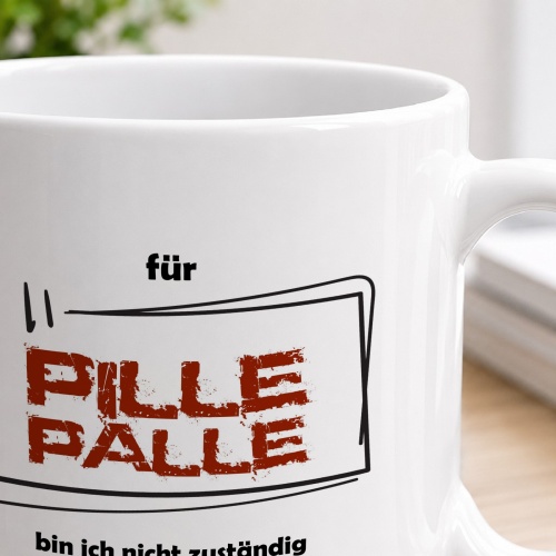 Tasse »Für Pille Palle bin ich nicht zuständig«