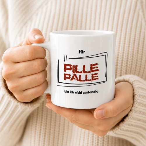 Tasse »Für Pille Palle bin ich nicht zuständig«