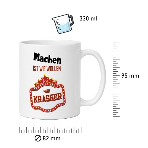 Tasse »Machen ist wie Wollen, nur krasser«