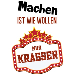 Tasse »Machen ist wie wollen nur krasser«