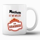 Tasse »Machen ist wie Wollen, nur krasser«