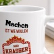 Tasse »Machen ist wie Wollen, nur krasser«