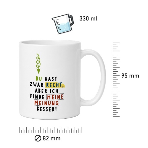 Tasse »Du hast zwar Recht, aber ich finde meine Meinung besser!«