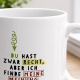 Tasse »Du hast zwar Recht, aber ich finde meine Meinung besser!«