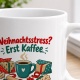 Tasse »Weihnachtsstress? Erst Kaffee.«