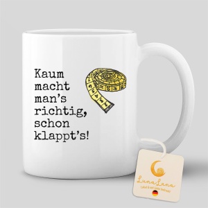 Tasse "Kaum macht mans richtig..."