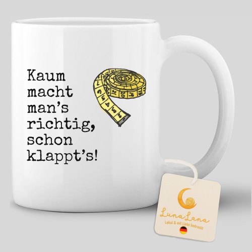 Tasse »Kaum macht mans richtig, schon klappts!«