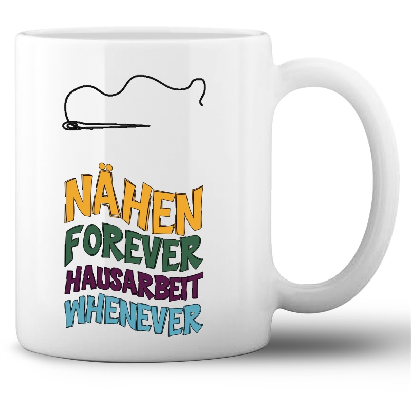 Tasse »Nähen forever - Hausarbeit whenever«
