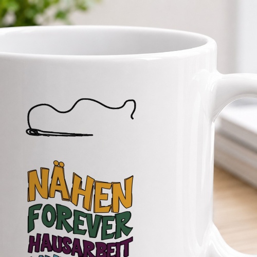 Tasse »Nähen forever, Hausarbeit whenever«