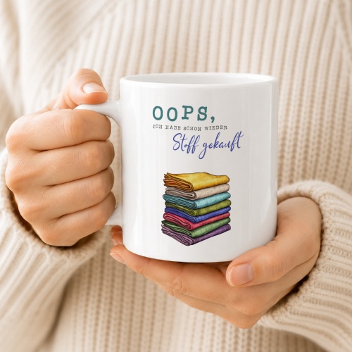 Tasse »Oops, ich habe schon wieder Stoff gekauft«