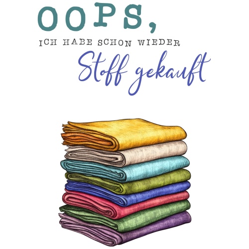 Tasse »Oops, ich habe schon wieder Stoff gekauft«