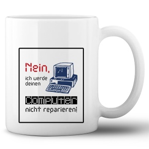 Tasse »Nein, ich werde deinen Computer nicht...