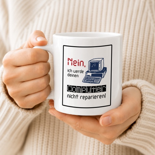 Tasse »Nein, ich werde deinen Computer nicht reparieren!«